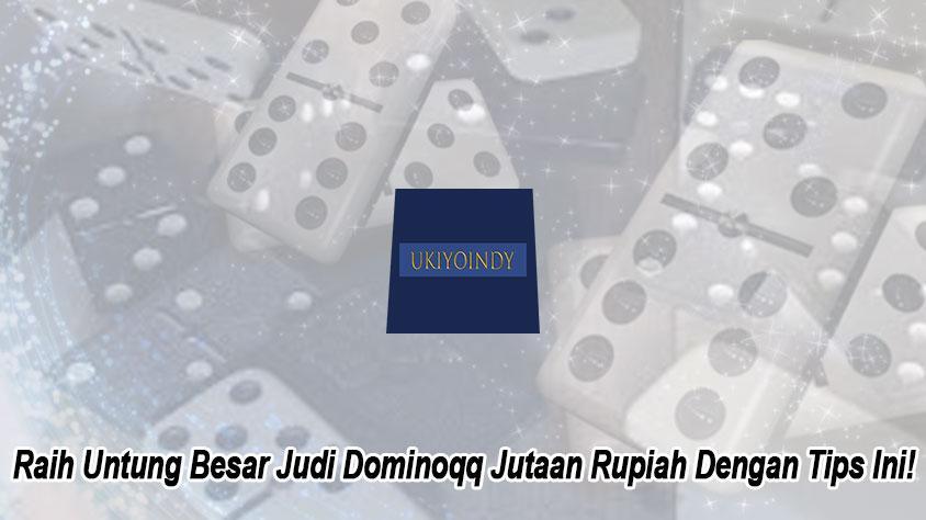 Agen Domino Rupiah Terbaik Untuk Anda